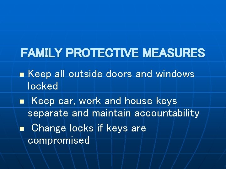 FAMILY PROTECTIVE MEASURES Keep all outside doors and windows locked n Keep car, work