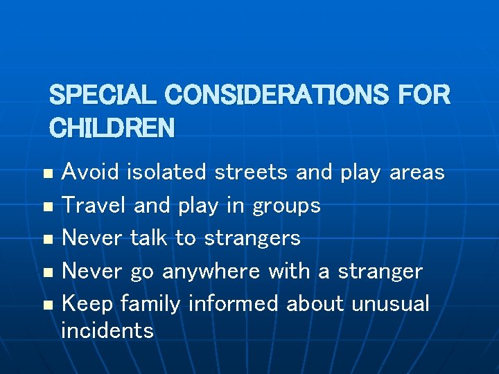 SPECIAL CONSIDERATIONS FOR CHILDREN Avoid isolated streets and play areas n Travel and play
