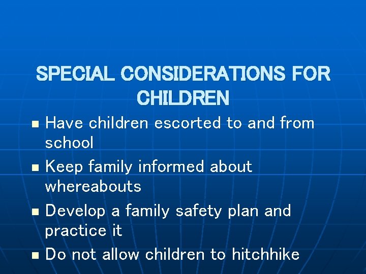 SPECIAL CONSIDERATIONS FOR CHILDREN Have children escorted to and from school n Keep family
