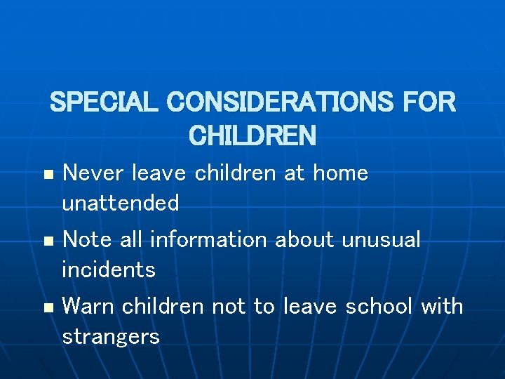 SPECIAL CONSIDERATIONS FOR CHILDREN Never leave children at home unattended n Note all information