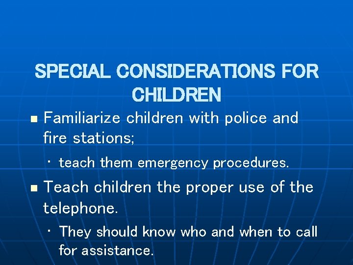 SPECIAL CONSIDERATIONS FOR CHILDREN n Familiarize children with police and fire stations; • teach