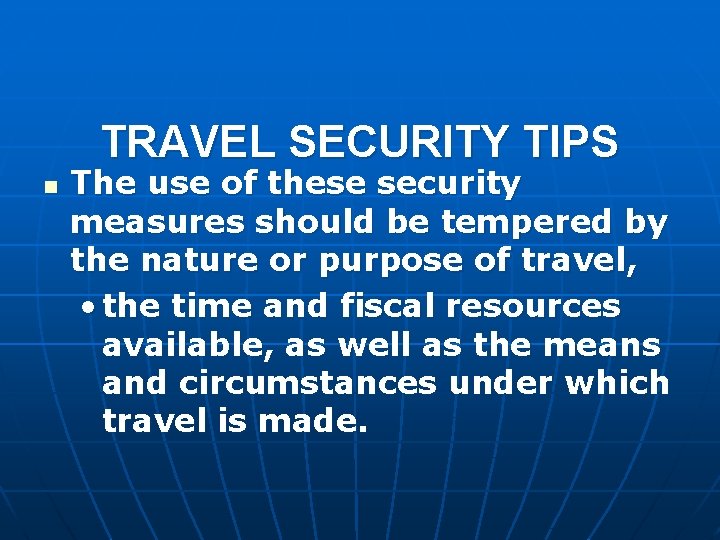 TRAVEL SECURITY TIPS n The use of these security measures should be tempered by