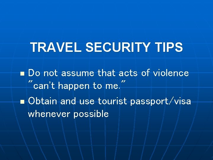 TRAVEL SECURITY TIPS Do not assume that acts of violence "can't happen to me.