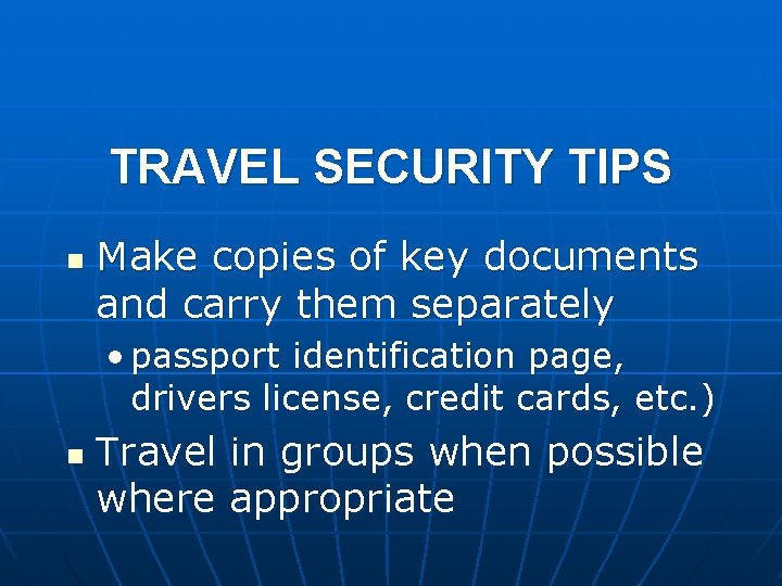 TRAVEL SECURITY TIPS n Make copies of key documents and carry them separately •