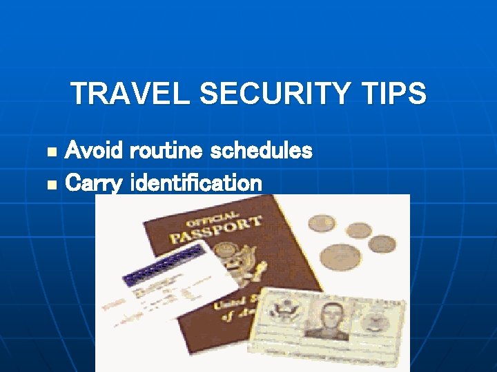 TRAVEL SECURITY TIPS Avoid routine schedules n Carry identification n 