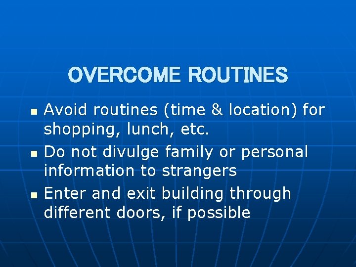 OVERCOME ROUTINES n n n Avoid routines (time & location) for shopping, lunch, etc.