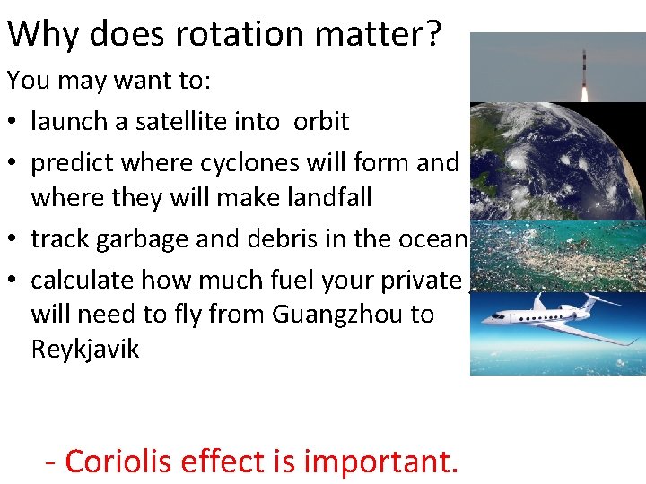 Why does rotation matter? You may want to: • launch a satellite into orbit