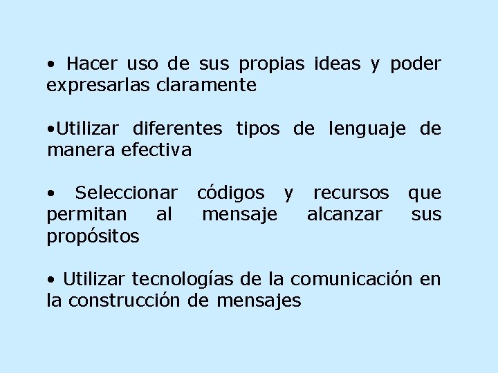  • Hacer uso de sus propias ideas y poder expresarlas claramente • Utilizar