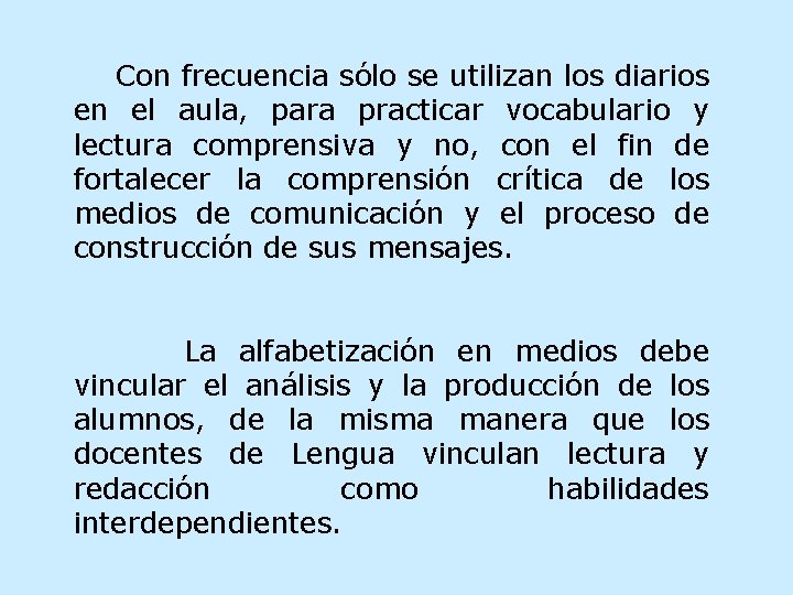 Con frecuencia sólo se utilizan los diarios en el aula, para practicar vocabulario y