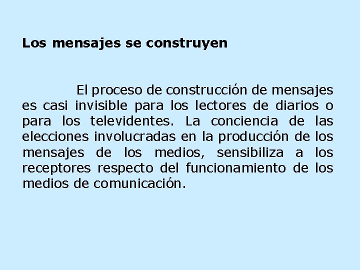 Los mensajes se construyen El proceso de construcción de mensajes es casi invisible para