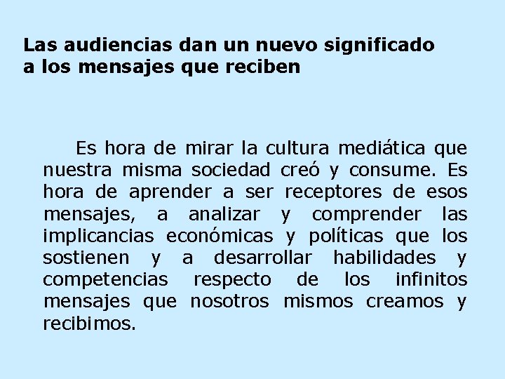 Las audiencias dan un nuevo significado a los mensajes que reciben Es hora de