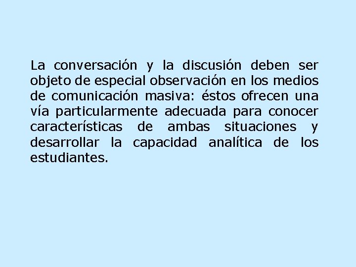 La conversación y la discusión deben ser objeto de especial observación en los medios