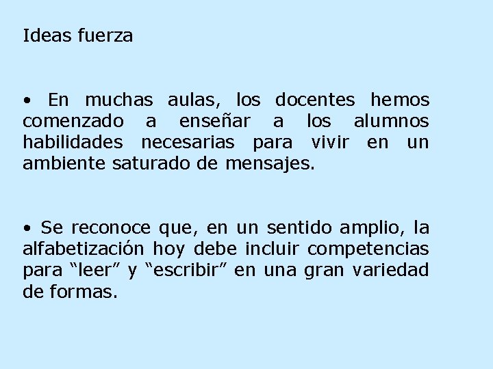 Ideas fuerza • En muchas aulas, los docentes hemos comenzado a enseñar a los