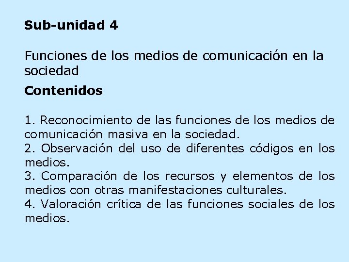 Sub-unidad 4 Funciones de los medios de comunicación en la sociedad Contenidos 1. Reconocimiento