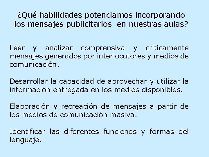 ¿Qué habilidades potenciamos incorporando los mensajes publicitarios en nuestras aulas? Leer y analizar comprensiva