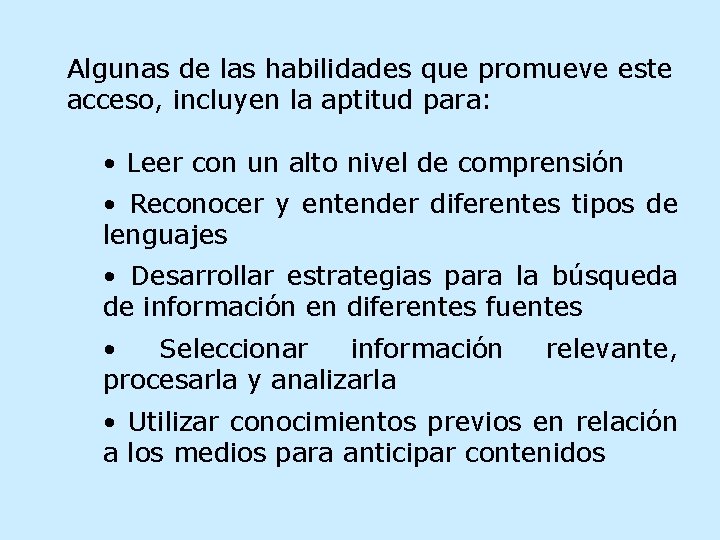 Algunas de las habilidades que promueve este acceso, incluyen la aptitud para: • Leer