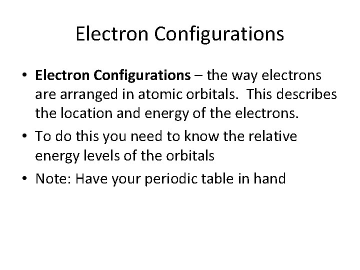 Electron Configurations • Electron Configurations – the way electrons are arranged in atomic orbitals.