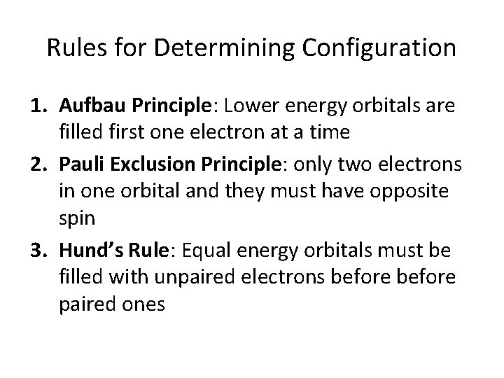 Rules for Determining Configuration 1. Aufbau Principle: Lower energy orbitals are filled first one
