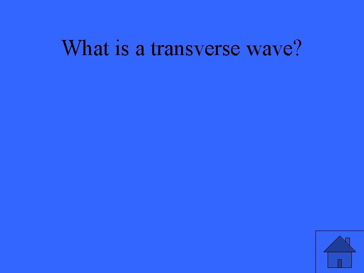 What is a transverse wave? 