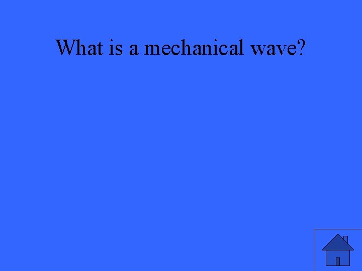 What is a mechanical wave? 