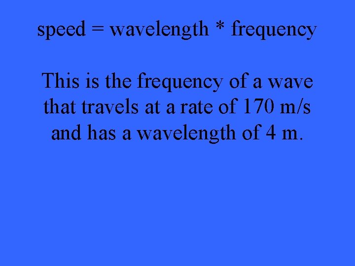 speed = wavelength * frequency This is the frequency of a wave that travels