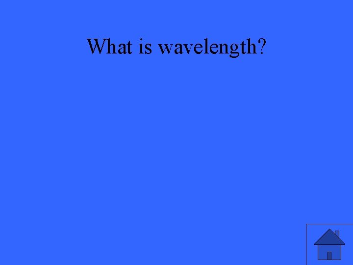 What is wavelength? 