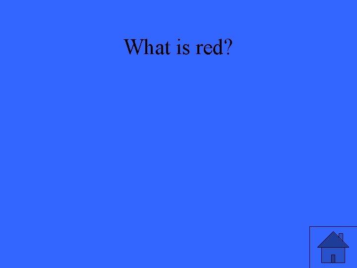 What is red? 