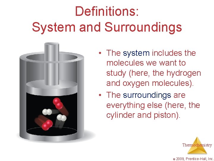 Definitions: System and Surroundings • The system includes the molecules we want to study