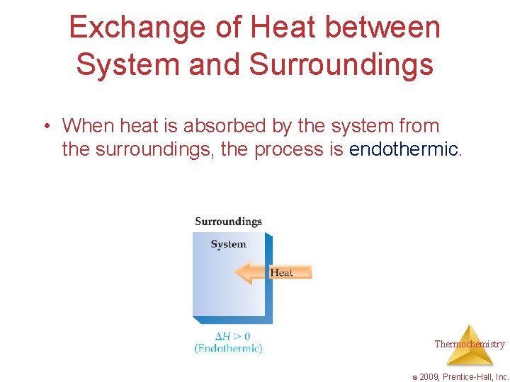 Exchange of Heat between System and Surroundings • When heat is absorbed by the