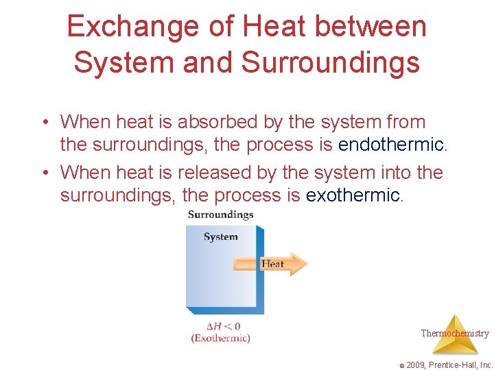 Exchange of Heat between System and Surroundings • When heat is absorbed by the