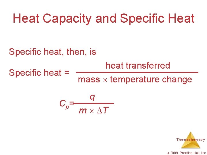 Heat Capacity and Specific Heat Specific heat, then, is heat transferred Specific heat =