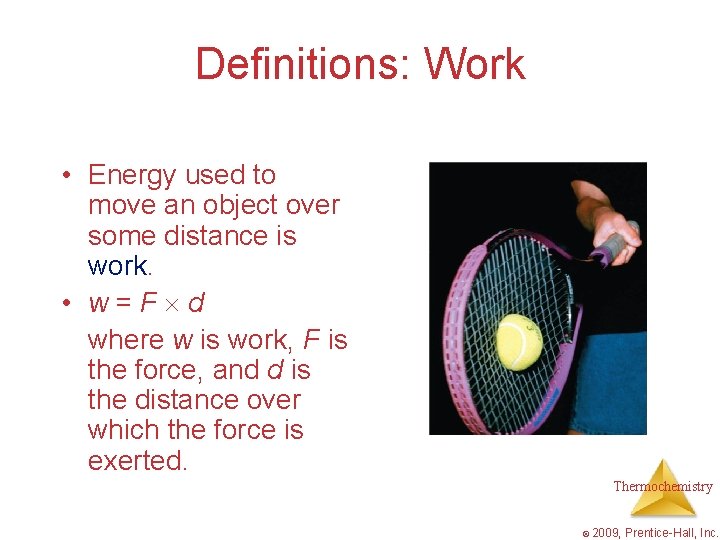 Definitions: Work • Energy used to move an object over some distance is work.