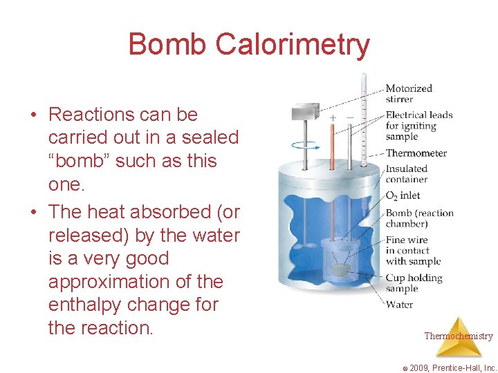 Bomb Calorimetry • Reactions can be carried out in a sealed “bomb” such as