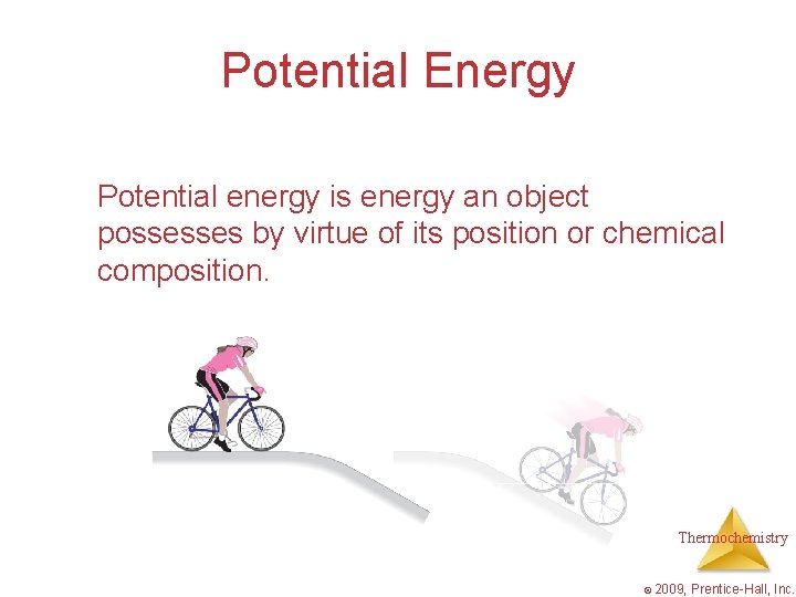 Potential Energy Potential energy is energy an object possesses by virtue of its position