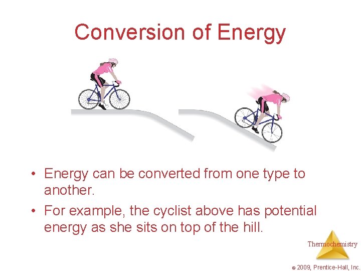 Conversion of Energy • Energy can be converted from one type to another. •