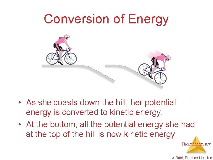 Conversion of Energy • As she coasts down the hill, her potential energy is