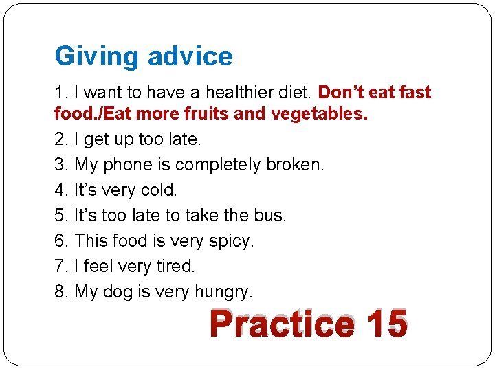 Giving advice 1. I want to have a healthier diet. Don’t eat fast food.