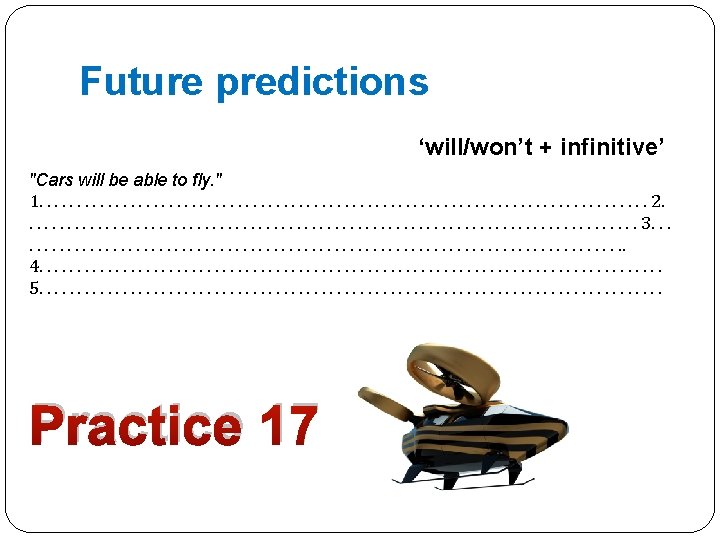 Future predictions ‘will/won’t + infinitive’ "Cars will be able to fly. " 1. .
