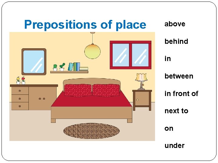 Prepositions of place above behind in between in front of next to on under