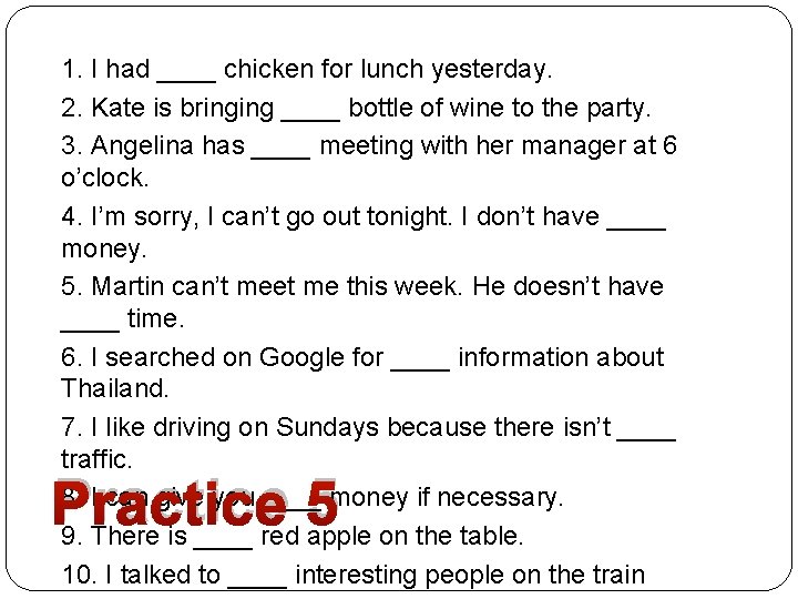 1. I had ____ chicken for lunch yesterday. 2. Kate is bringing ____ bottle