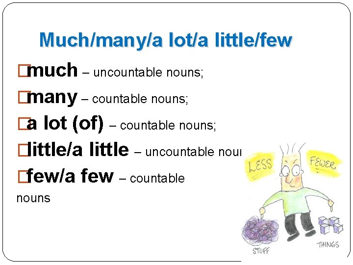 Much/many/a lot/a little/few �much – uncountable nouns; �many – countable nouns; �a lot (of)