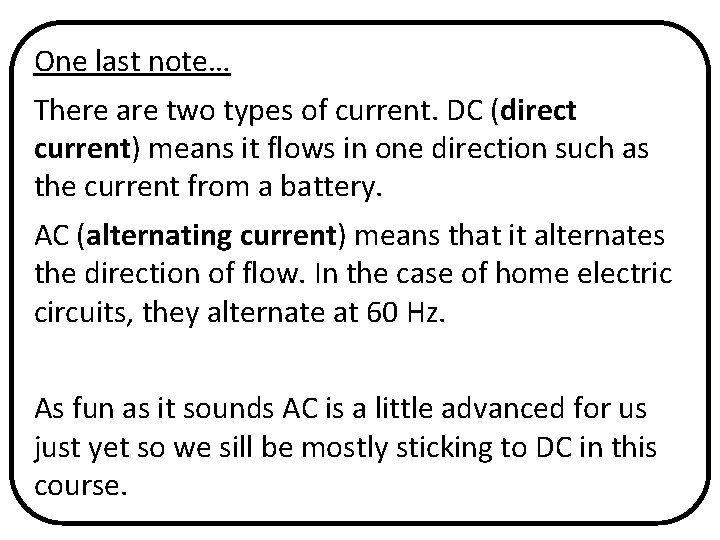 One last note… There are two types of current. DC (direct current) means it