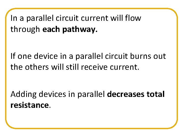In a parallel circuit current will flow through each pathway. If one device in