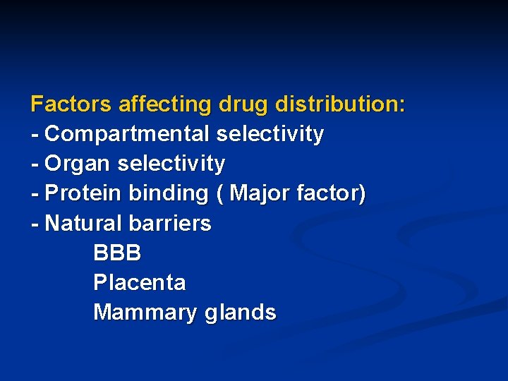 Factors affecting drug distribution: - Compartmental selectivity - Organ selectivity - Protein binding (
