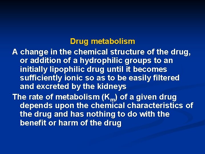 Drug metabolism A change in the chemical structure of the drug, or addition of