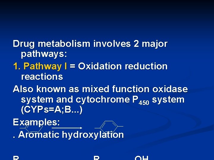 Drug metabolism involves 2 major pathways: 1. Pathway I = Oxidation reduction reactions Also