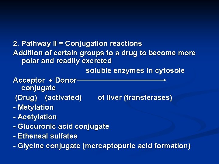 2. Pathway II = Conjugation reactions Addition of certain groups to a drug to