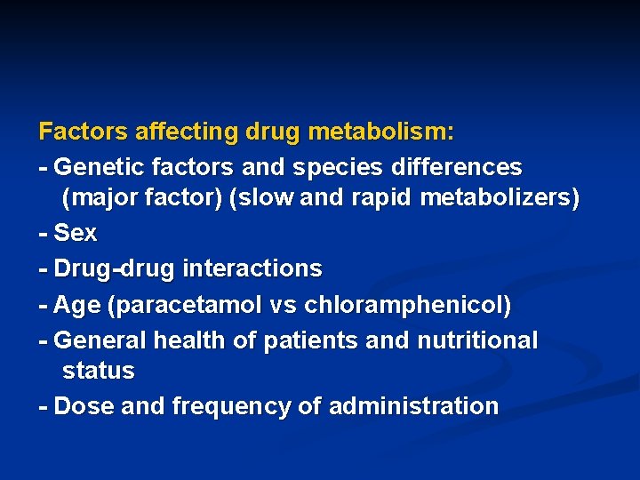 Factors affecting drug metabolism: - Genetic factors and species differences (major factor) (slow and