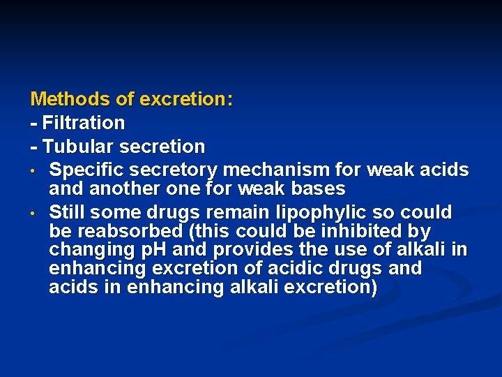 Methods of excretion: - Filtration - Tubular secretion • Specific secretory mechanism for weak