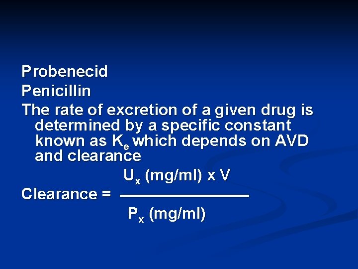 Probenecid Penicillin The rate of excretion of a given drug is determined by a